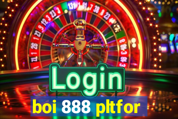 boi 888 pltfor